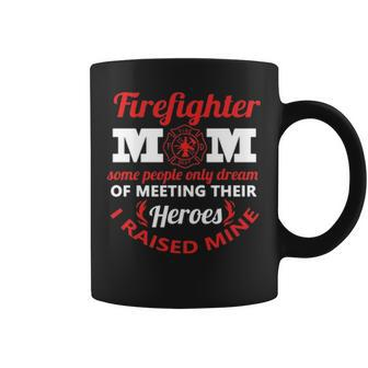 Firefighter Mom Most People Never Meet Heroes I Raised Mine Coffee Mug - Seseable
