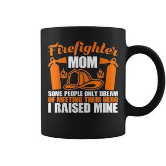 Firefighter Mom Some People Only Dream Of Meeting Their Hero Coffee Mug - Seseable