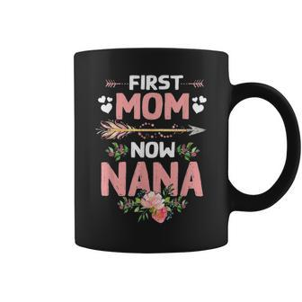 First Mom Now Nana New Nana Gift Mothers Day Coffee Mug - Seseable