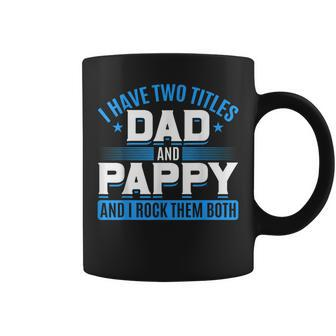First Time Pappy I Have Two Titles Dad And Pappy Proud Pappy Coffee Mug - Seseable