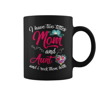 Floral I Have Two Titles Mom And Aunt Family Mothers Day Coffee Mug - Seseable