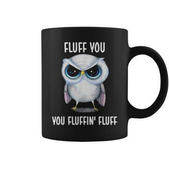 Fluff You You Fluffin Fluff Funny Owl Love Coffee Mug - Seseable