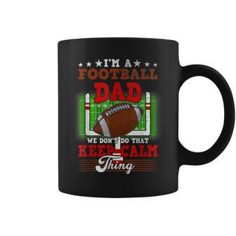 Football Dad Dont Do That Keep Calm Thing Coffee Mug - Seseable
