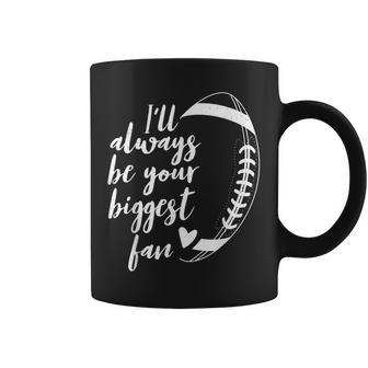 Football Lovers Ill Always Be Your Biggest Football Fan Coffee Mug - Thegiftio UK