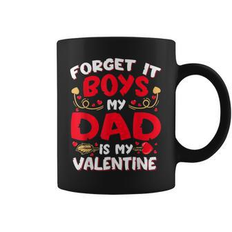 Forget It Boy Dad Is My Valentine Baby Girl Toddler Daughter Coffee Mug - Seseable