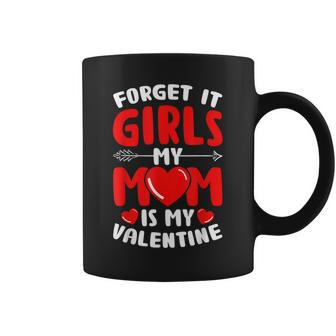 Forget It Girls My Mom Is My Valentine Baby Boys Toddler Son Coffee Mug - Seseable