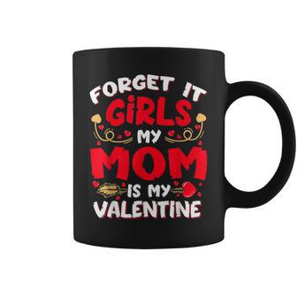 Forget It Girls My Mom Is My Valentine Baby Boys Toddler Son Coffee Mug - Seseable