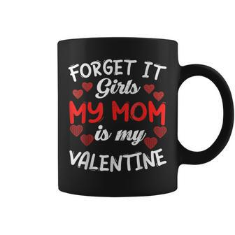 Forget It Girls My Mom Is My Valentine Hearts Funny Cute Coffee Mug - Seseable