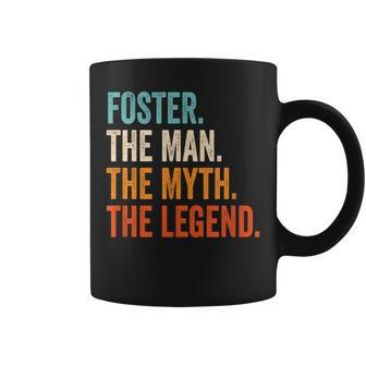 Foster The Man The Myth The Legend First Name Foster Gift For Mens Coffee Mug - Seseable