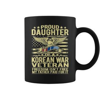 Freedom Isnt Free Proud Daughter Of A Korean War Veteran V2 Coffee Mug - Seseable