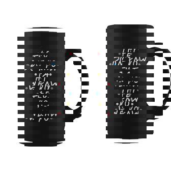 Friends They Dont Know That We Know They Know Women Letter Coffee Mug - Thegiftio