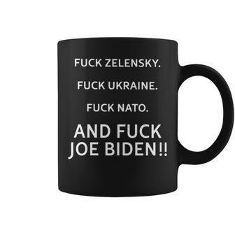 Fuck Zelensky Fuck Ukraine Fuck Nato And Fuck Joe Biden Coffee Mug | Mazezy