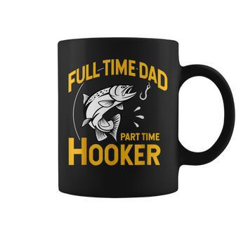 Full Time Dad Part Time Hooker Funny Fathers Day Fishing Coffee Mug - Seseable