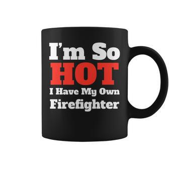 Fun Im So Hot I Have My Own Firefighter RdWht Text Coffee Mug - Seseable