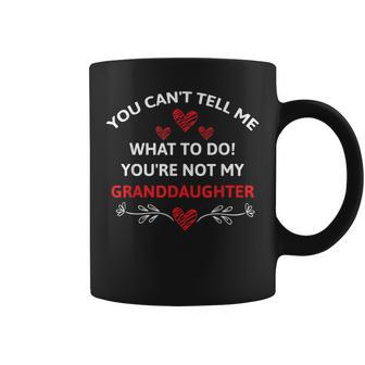 Fun You Cant Tell Me What To Do Youre Not My Granddaughter Coffee Mug | Mazezy