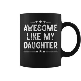Funny Awesome Like My Daughter Dad Joke Vintage Fathers Day Coffee Mug - Seseable