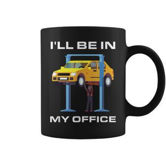 Funny Car Mechanic Ill Be In My Office Coffee Mug | Mazezy