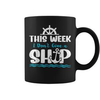 Funny Cruise Ship Quote This Week I Dont Give A Ship Coffee Mug | Mazezy