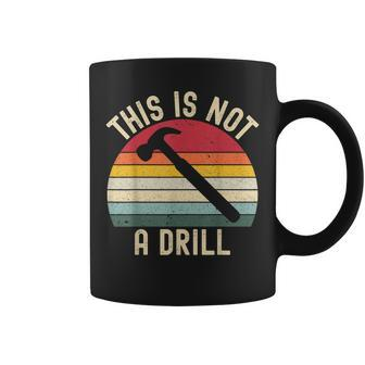 Funny Dad Joke Hammer Mens Woodworking This Is Not A Drill Coffee Mug - Seseable