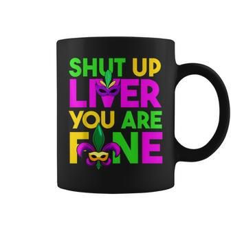 Funny Drinking Lover Shut Up Liver Youre Fine Mardi Gras Coffee Mug - Seseable