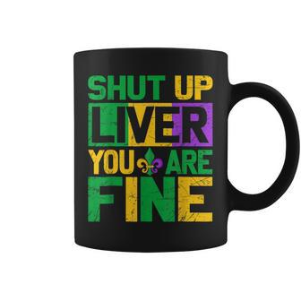 Funny Drinking Shut Up Liver Youre Fine Mardi Gras Carnival Coffee Mug - Seseable