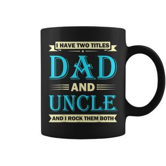 Funny Fathers Day Idea I Have Two Titles Dad And Uncle V2 Coffee Mug - Seseable
