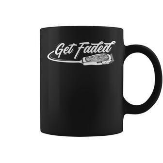 Funny Get Faded Barber Design For Men Dad Hairstylist Lovers Coffee Mug | Mazezy