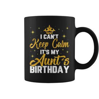 Funny I Cant Keep Calm Its My Aunts Birthday Light Coffee Mug | Mazezy