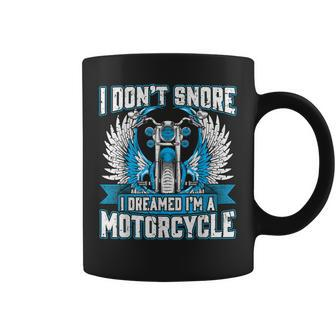 Funny I Dont Snore I Dream Im A Motorcycle Coffee Mug - Seseable