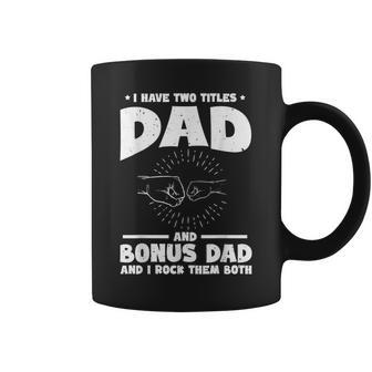 Funny I Have Two Titles Dad And Bonus Dad Bonus Dads Coffee Mug - Seseable
