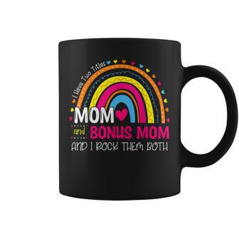 Funny I Have Two Titles Mom & Bonus Mom Mothers Day Rainbow Coffee Mug - Seseable