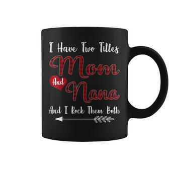 Funny I Have Two Titles Mom And Nana Gift Grandma Red Plaid Coffee Mug - Seseable