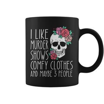 Funny I Like Murder Shows Comfy Clothes And Maybe 3 People Coffee Mug - Seseable