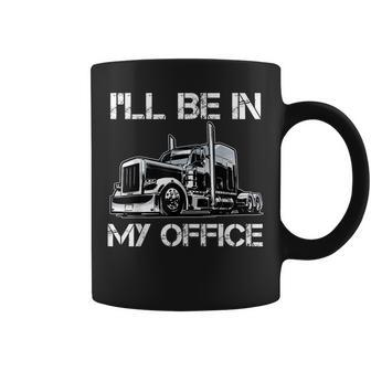 Funny Ill Be In My Office Costume Driver Trucker Dad Coffee Mug - Seseable