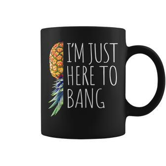 Funny Im Just Here To Bang Upside Down Pineapple Swinger Coffee Mug | Mazezy