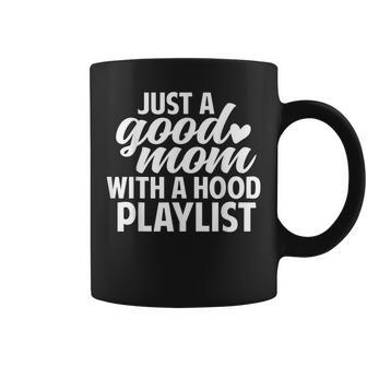 Funny Just A Good Mom With A Hood Playlist Mothers Day Coffee Mug | Mazezy
