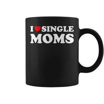 Funny Love Dating I Love Single Moms Coffee Mug - Seseable