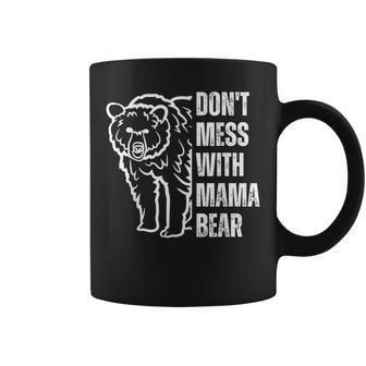Funny Mama Bear Dont Mess With Mama Bear Mothers Day Women Coffee Mug | Mazezy