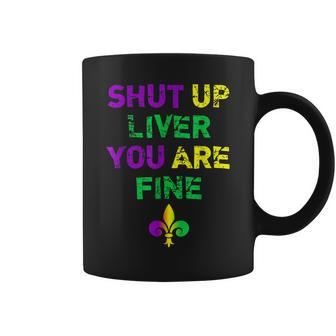 Funny Mardi Gras Parade Outfit - Shut Up Liver Youre Fine Coffee Mug - Seseable
