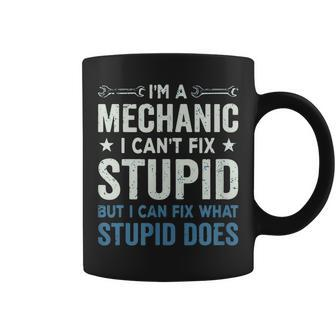 Funny Mechanic Gift Im A Mechanic Cant Fix Stupid Coffee Mug | Mazezy