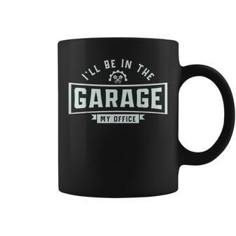 Funny Mechanics Ill Be In The Garage Mechanic Sarcastic Dad Coffee Mug | Mazezy