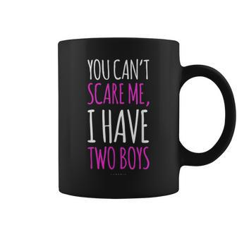 Funny Mom Ts You Cant Scare Me I Have 2 Boys Coffee Mug - Seseable