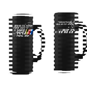 Funny Motor Racer Gift If You Aint First Youre Last Coffee Mug | Mazezy