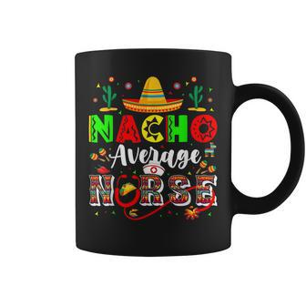Funny Nacho Age Nurse Mexican Fiesta Cinco De Mayo Coffee Mug | Mazezy