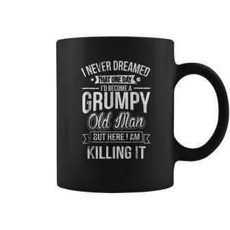 Funny Never Dreamed That Id Become A Grumpy V2 Coffee Mug - Thegiftio UK