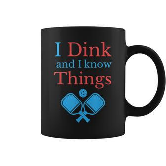Funny Pickleball I Dink And I Know Things Coffee Mug - Seseable