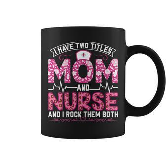 Funny Pink Leopard I Have Two Titles Mom And Nurse Gifts Mom Coffee Mug - Seseable