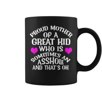 Funny Proud Mother Of A Great Asshole Kid Great Gift Any Day Coffee Mug | Mazezy