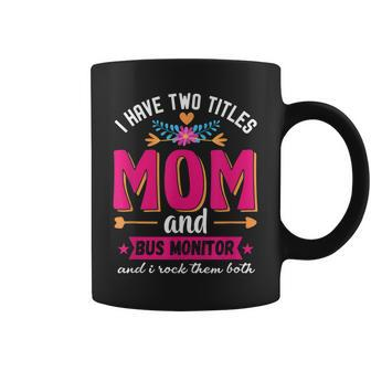 Funny Quote I Have Two Titles Mom Bus Monitor Mothers Day Coffee Mug - Seseable