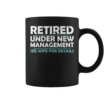 Funny Retired Under New Management Retirement Men Dad Coffee Mug | Mazezy